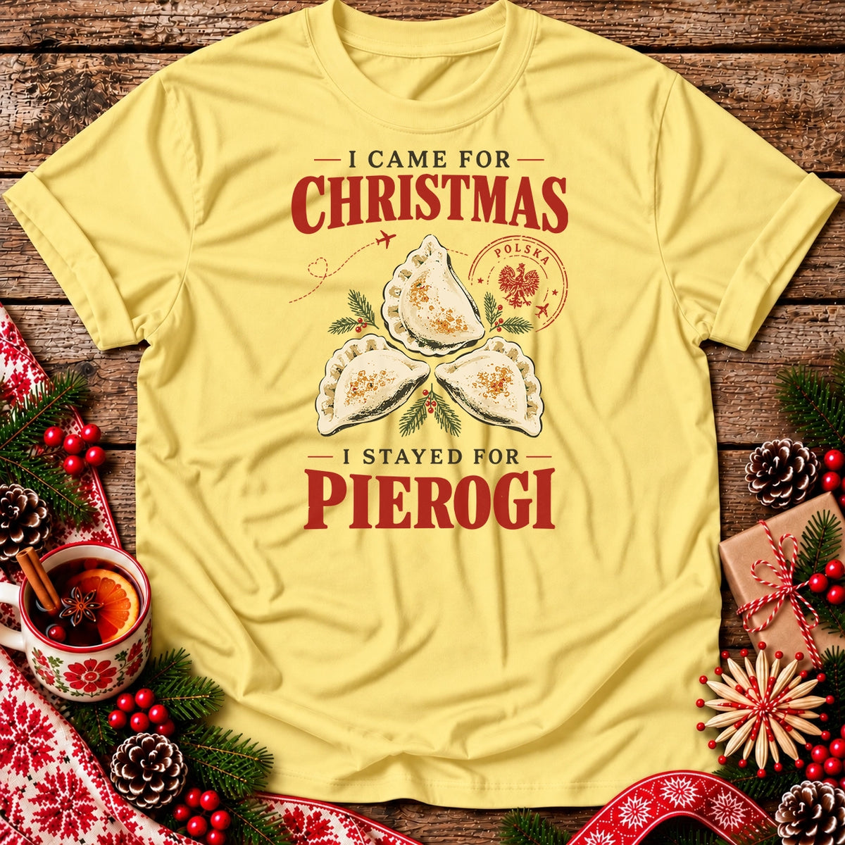 I Came for Christmas, I Stayed for Pierogi Unisex T-Shirt