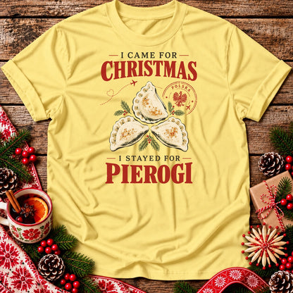 I Came for Christmas, I Stayed for Pierogi Unisex T-Shirt