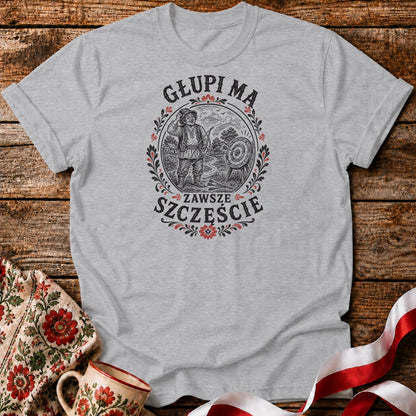 Głupi Ma Zawsze Szczęście Unisex T-Shirt