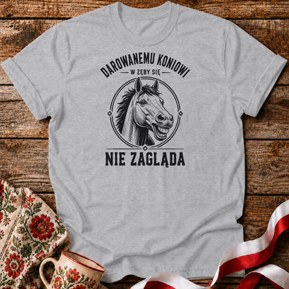 Darowanemu Koniowi w Zęby Się Nie Zagląda Unisex T-Shirt