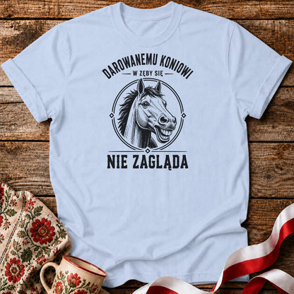 Darowanemu Koniowi w Zęby Się Nie Zagląda Unisex T-Shirt