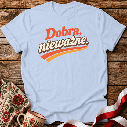 Dobra Nieważne Polish Saying Unisex T-Shirt