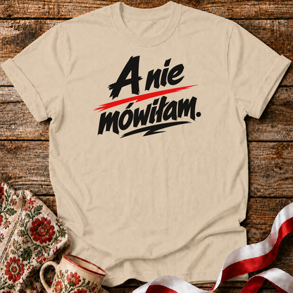 A Nie Mówiłam Polish Saying Unisex T-Shirt