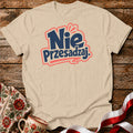 Nie Przesadzaj Polish Saying Unisex T-Shirt