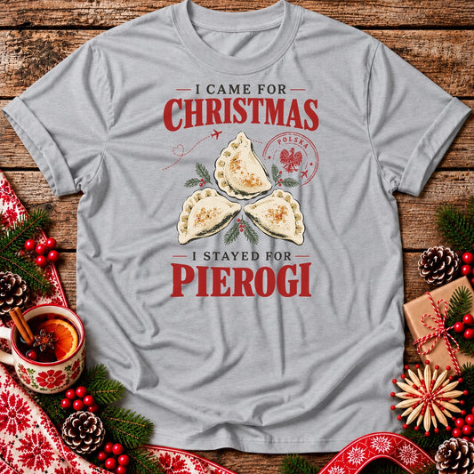 I Came for Christmas, I Stayed for Pierogi Unisex T-Shirt