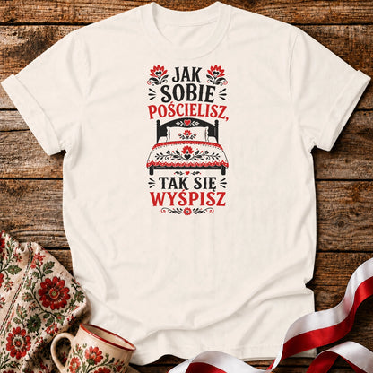 Jak Sobie Pościelisz Unisex T-Shirt