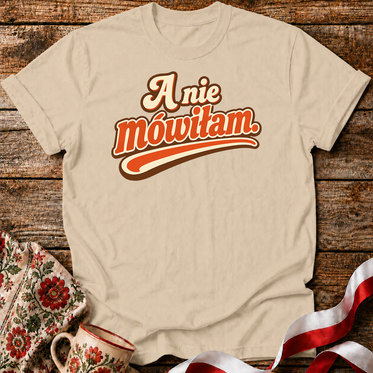 A Nie Mówiłam Polish Saying Unisex T-Shirt