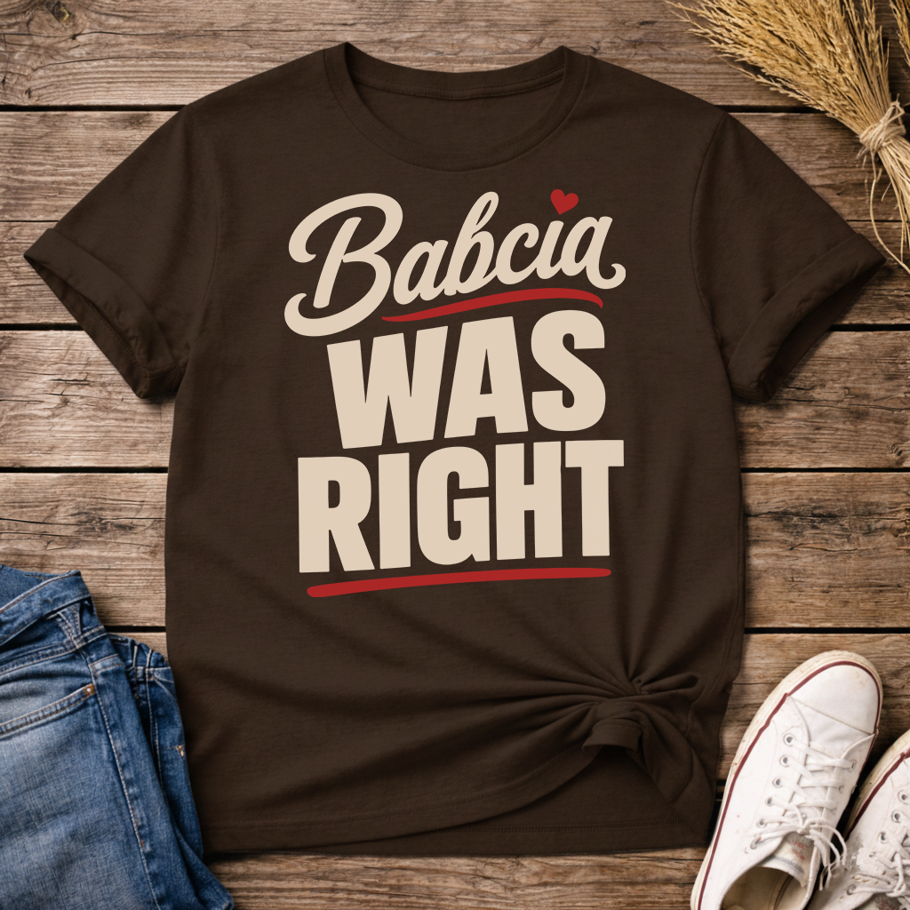 Babcia Was Right Unisex T-Shirt