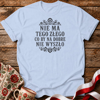 Nie Ma Tego Złego Unisex T-Shirt