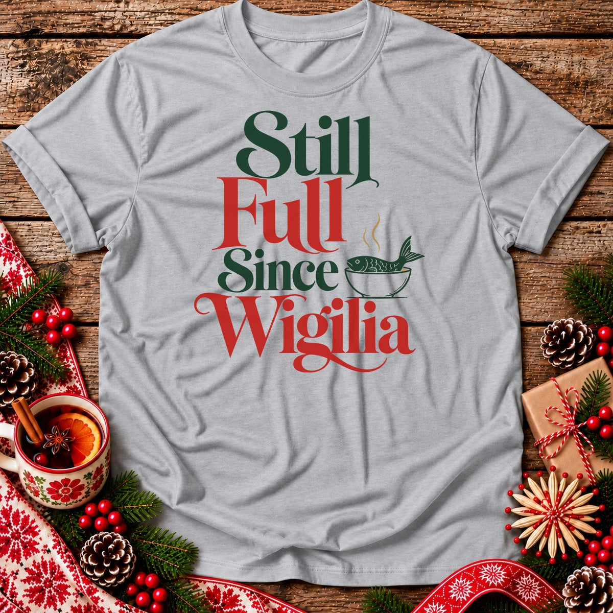 Still Full Since Wigilia Unisex T-Shirt
