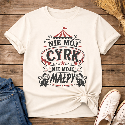 Nie Mój Cyrk, Nie Moje Małpy Unisex T-Shirt