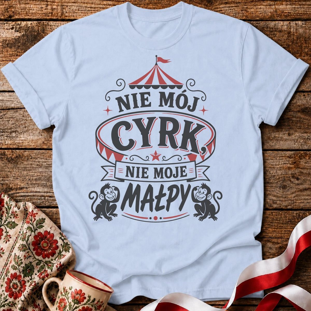 Nie Mój Cyrk, Nie Moje Małpy Unisex T-Shirt