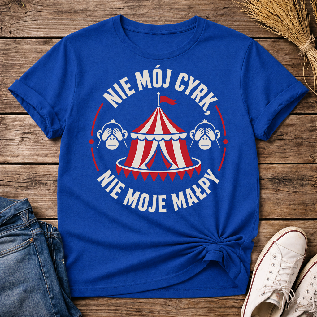 Nie Mój Cyrk, Nie Moje Małpy Unisex T-Shirt