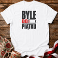 Byle Do Piątku Unisex T-Shirt