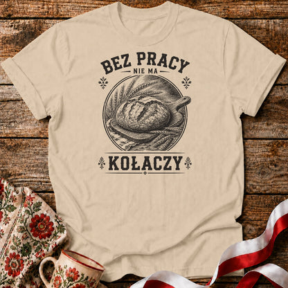 Bez Pracy Nie Ma Kołaczy Unisex T-Shirt