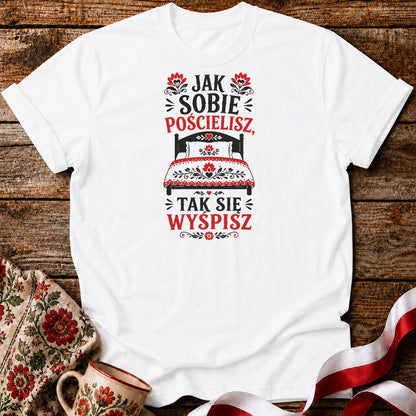 Jak Sobie Pościelisz Unisex T-Shirt