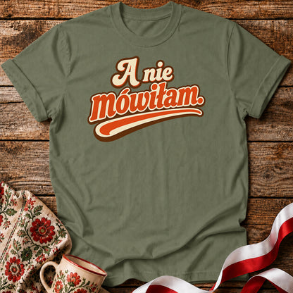 A Nie Mówiłam Polish Saying Unisex T-Shirt