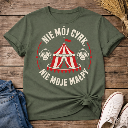 Nie Mój Cyrk, Nie Moje Małpy Unisex T-Shirt