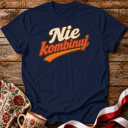 Nie Kombinuj Polish Saying Unisex T-Shirt