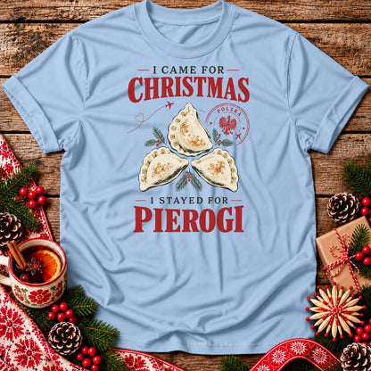 I Came for Christmas, I Stayed for Pierogi Unisex T-Shirt
