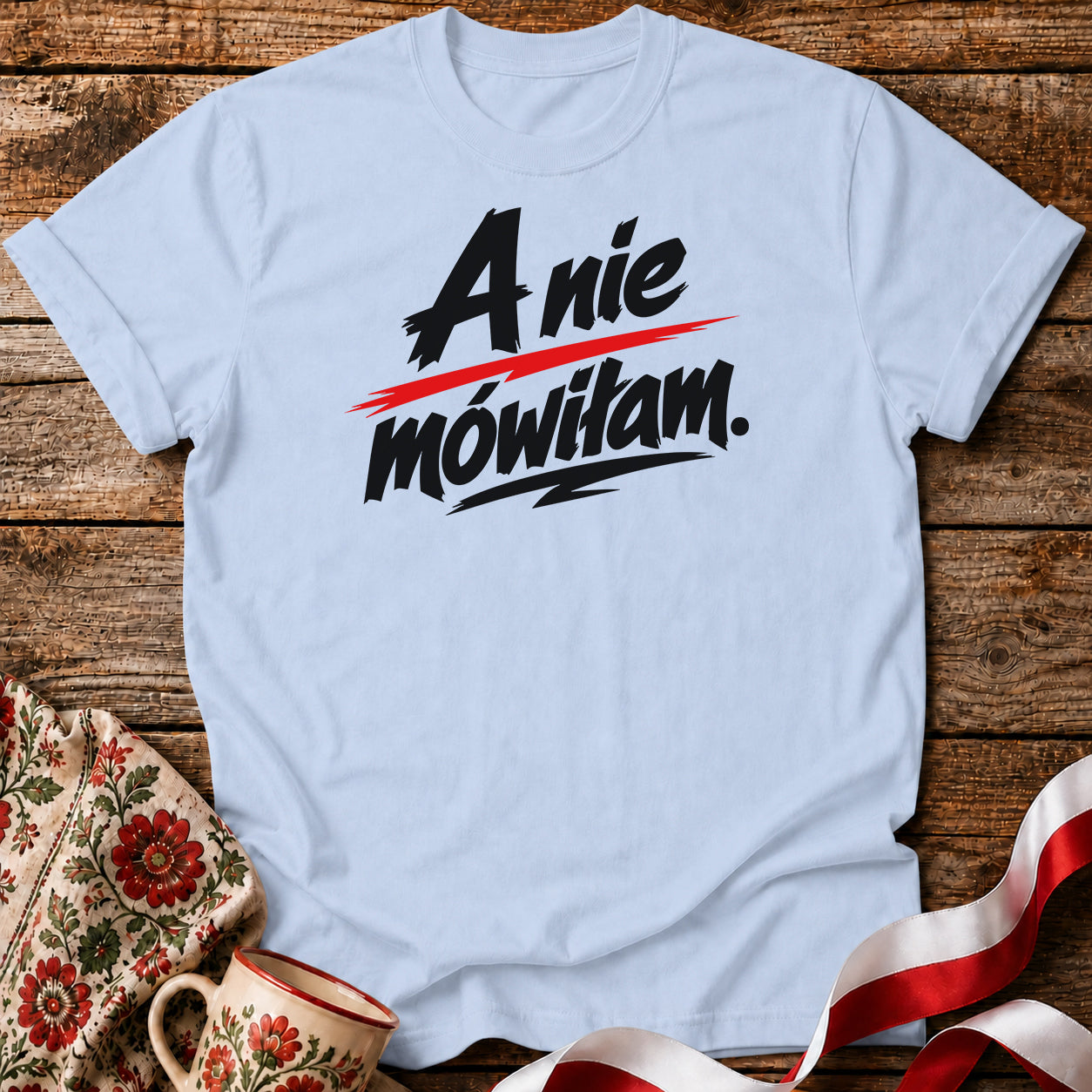 A Nie Mówiłam Polish Saying Unisex T-Shirt