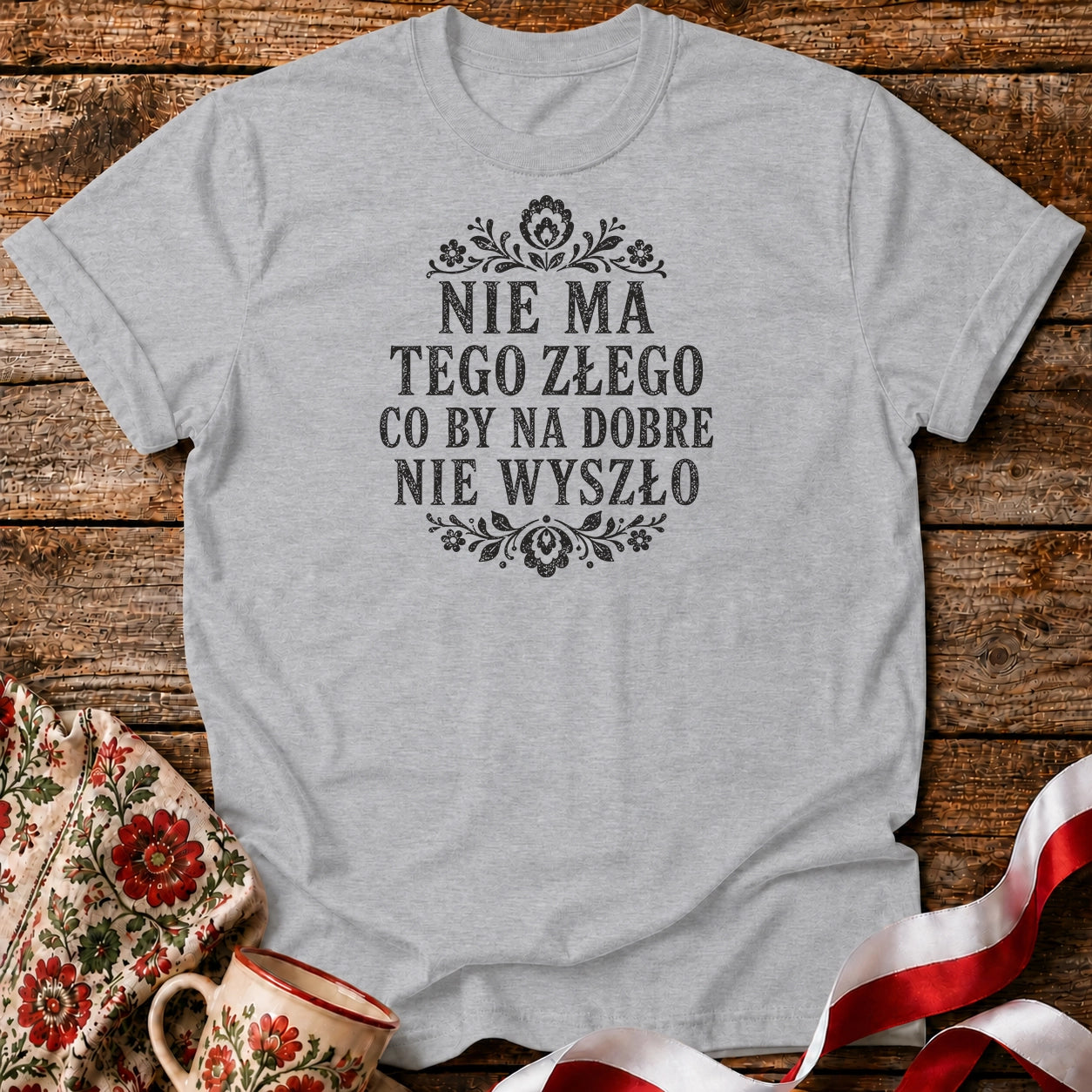 Nie Ma Tego Złego Unisex T-Shirt
