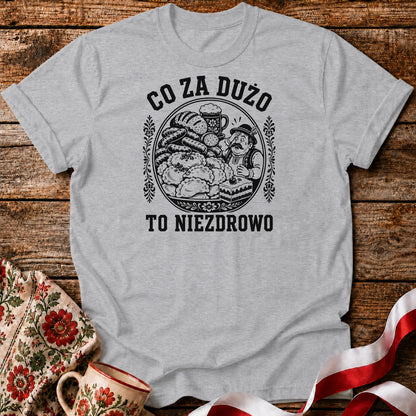 Co Za Dużo To Niezdrowo Unisex T-Shirt