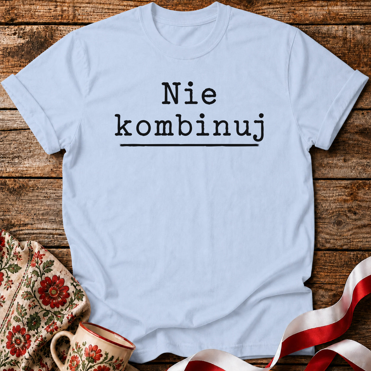 Nie Kombinuj Polish Saying Unisex T-Shirt