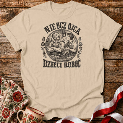Nie Ucz Ojca Dzieci Robić Unisex T-Shirt