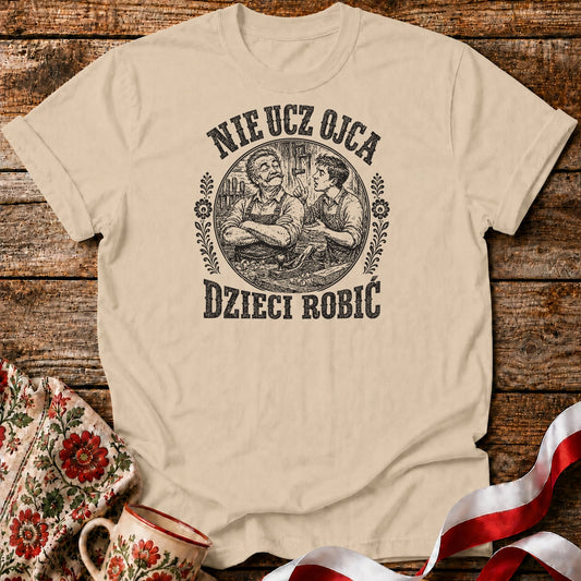 Nie Ucz Ojca Dzieci Robić Unisex T-Shirt