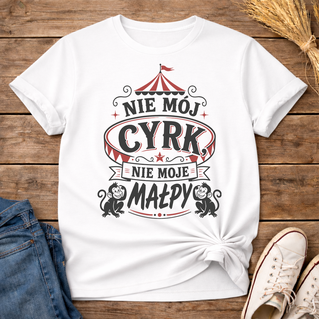 Nie Mój Cyrk, Nie Moje Małpy Unisex T-Shirt