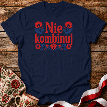 Nie Kombinuj Polish Saying Unisex T-Shirt