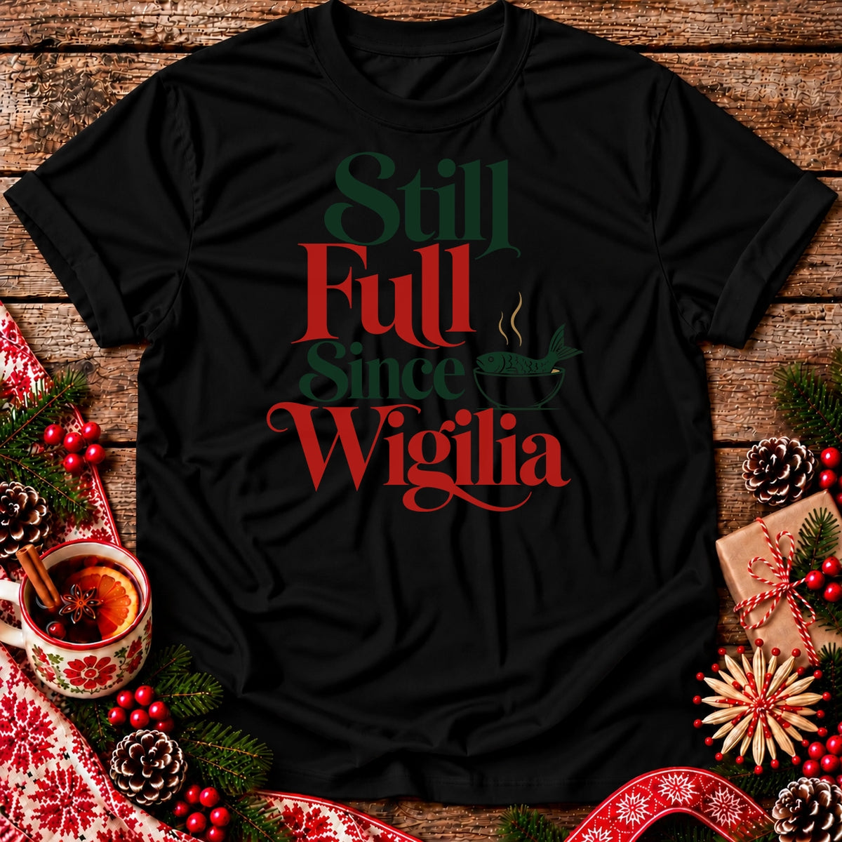 Still Full Since Wigilia Unisex T-Shirt