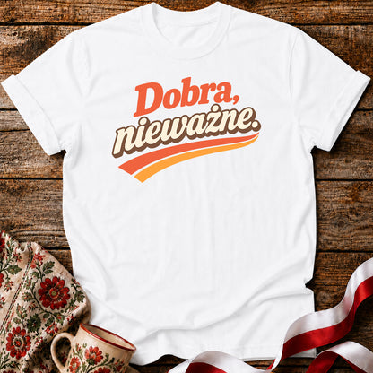 Dobra Nieważne Polish Saying Unisex T-Shirt