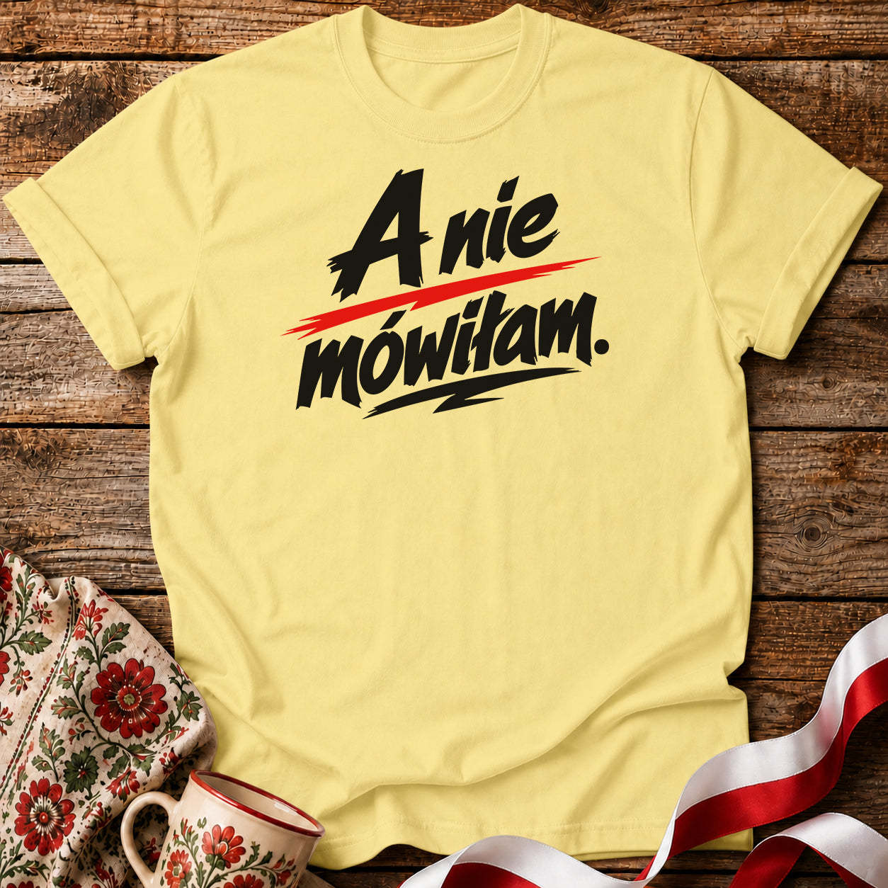 A Nie Mówiłam Polish Saying Unisex T-Shirt