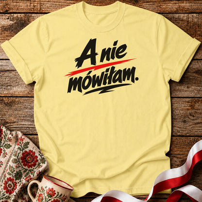 A Nie Mówiłam Polish Saying Unisex T-Shirt