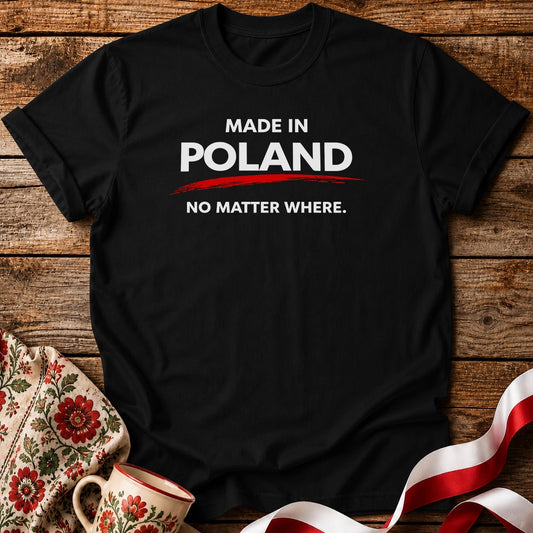 Made in Poland. No Matter Where. Unisex T-Shirt