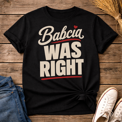 Babcia Was Right Unisex T-Shirt