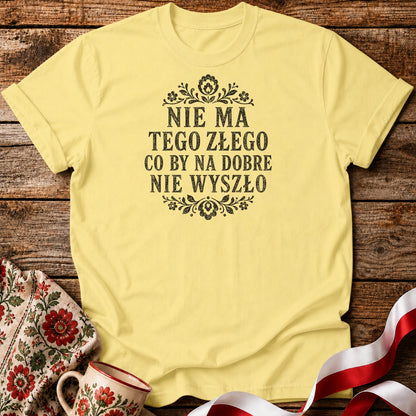 Nie Ma Tego Złego Unisex T-Shirt