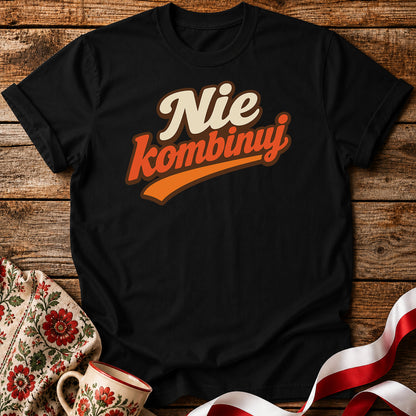 Nie Kombinuj Polish Saying Unisex T-Shirt