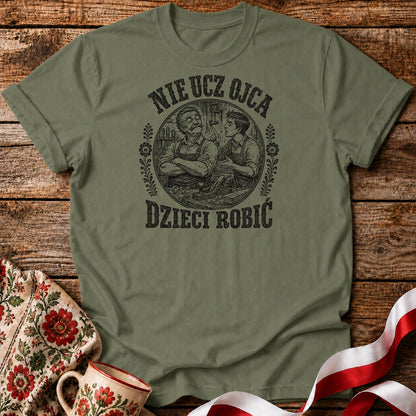 Nie Ucz Ojca Dzieci Robić Unisex T-Shirt