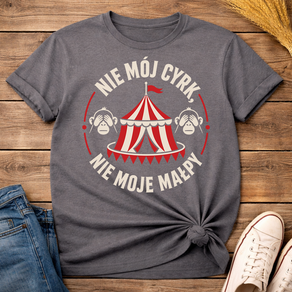 Nie Mój Cyrk, Nie Moje Małpy Unisex T-Shirt