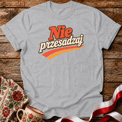 Nie Przesadzaj Polish Humor Unisex T-Shirt