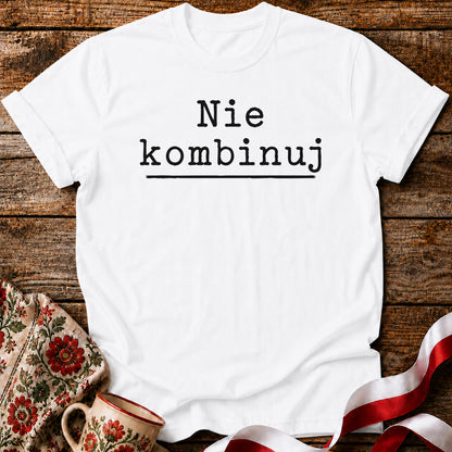 Nie Kombinuj Polish Saying Unisex T-Shirt