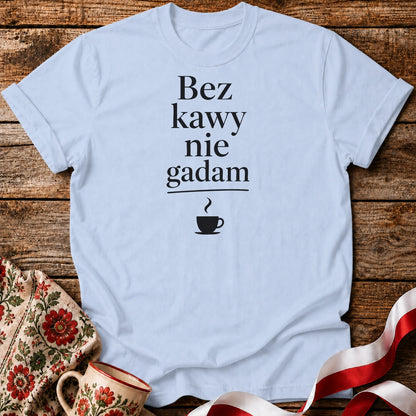 Bez Kawy Nie Gadam Unisex T-Shirt