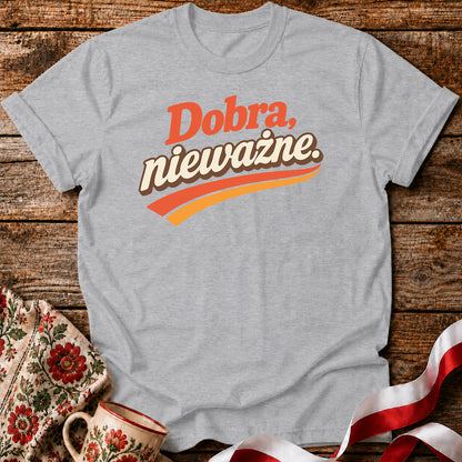 Dobra Nieważne Polish Saying Unisex T-Shirt