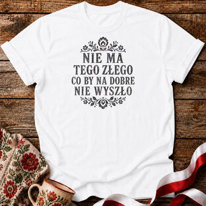Nie Ma Tego Złego Unisex T-Shirt