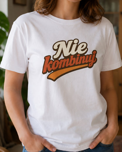 Nie Kombinuj Polish Saying Unisex T-Shirt