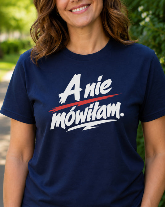 A Nie Mówiłam Polish Saying Unisex T-Shirt