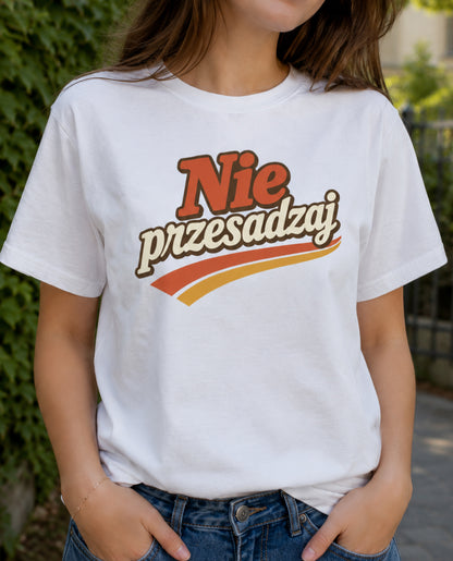Nie Przesadzaj Polish Humor Unisex T-Shirt